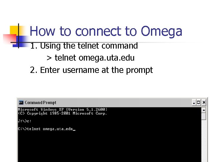 How to connect to Omega 1. Using the telnet command > telnet omega. uta.