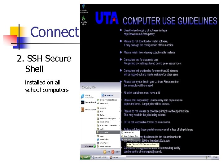 Connect 2. SSH Secure Shell installed on all school computers 