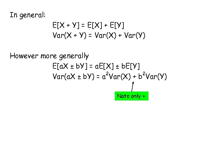 In general: E[X + Y] = E[X] + E[Y] Var(X + Y) = Var(X)