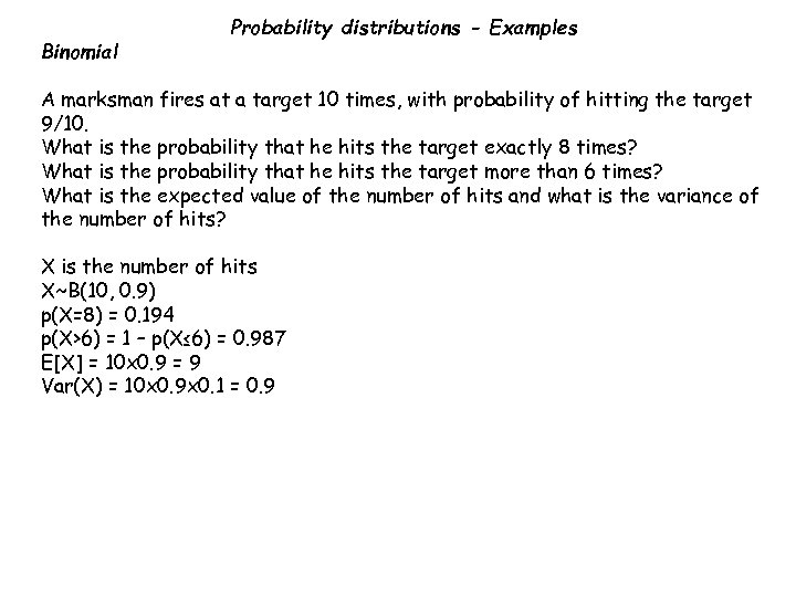 Binomial Probability distributions - Examples A marksman fires at a target 10 times, with