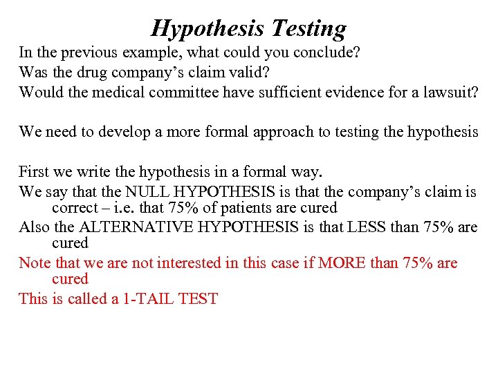 Hypothesis Testing In the previous example, what could you conclude? Was the drug company’s