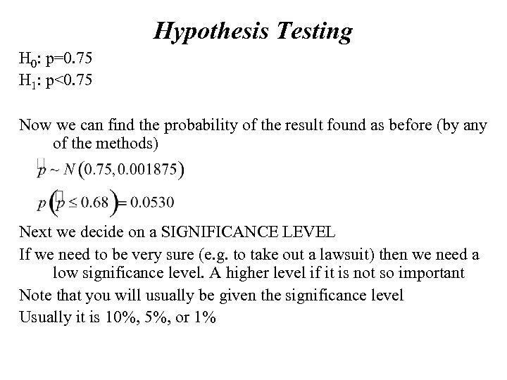 Hypothesis Testing H 0: p=0. 75 H 1: p<0. 75 Now we can find