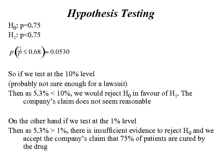 Hypothesis Testing H 0: p=0. 75 H 1: p<0. 75 So if we test