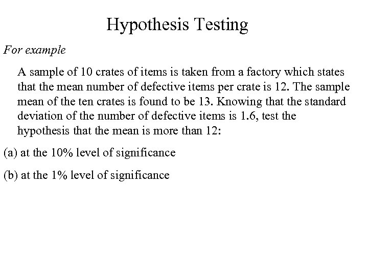 Hypothesis Testing For example A sample of 10 crates of items is taken from