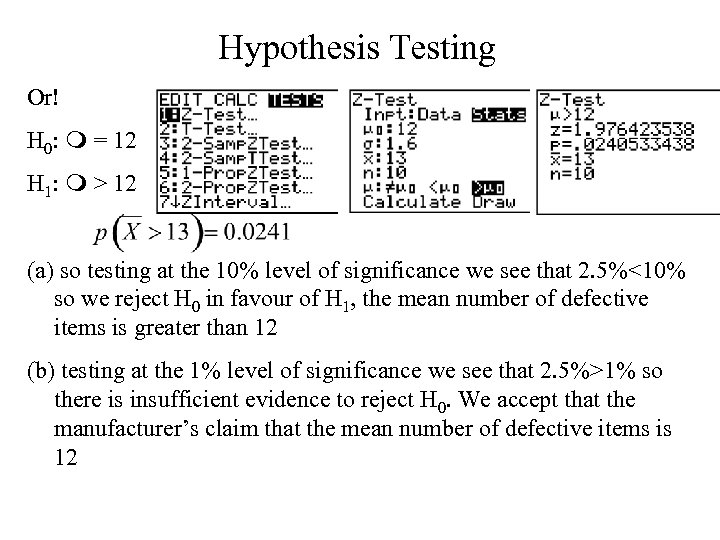 Hypothesis Testing Or! H 0: m = 12 H 1: m > 12 (a)