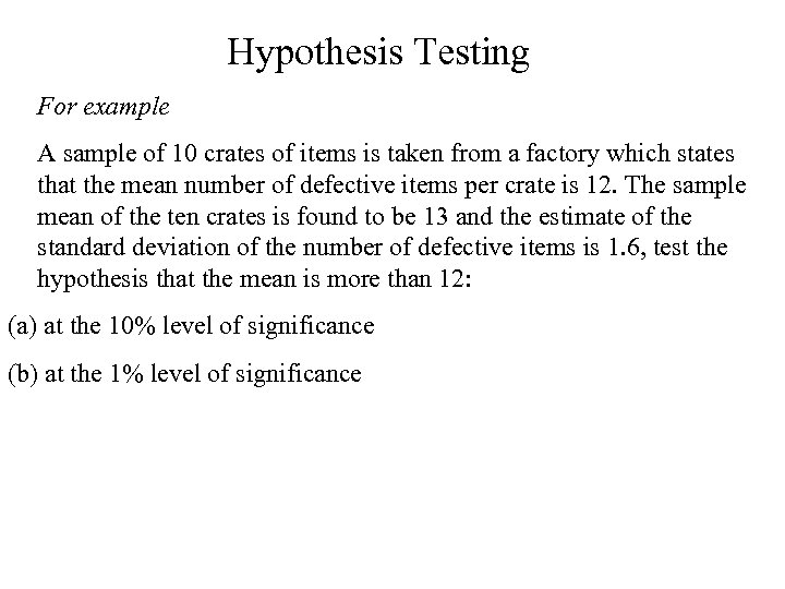 Hypothesis Testing For example A sample of 10 crates of items is taken from