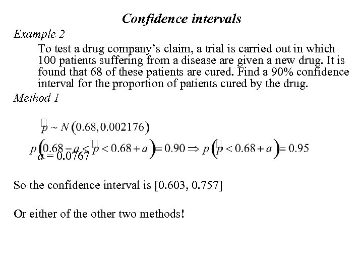 Confidence intervals Example 2 To test a drug company’s claim, a trial is carried