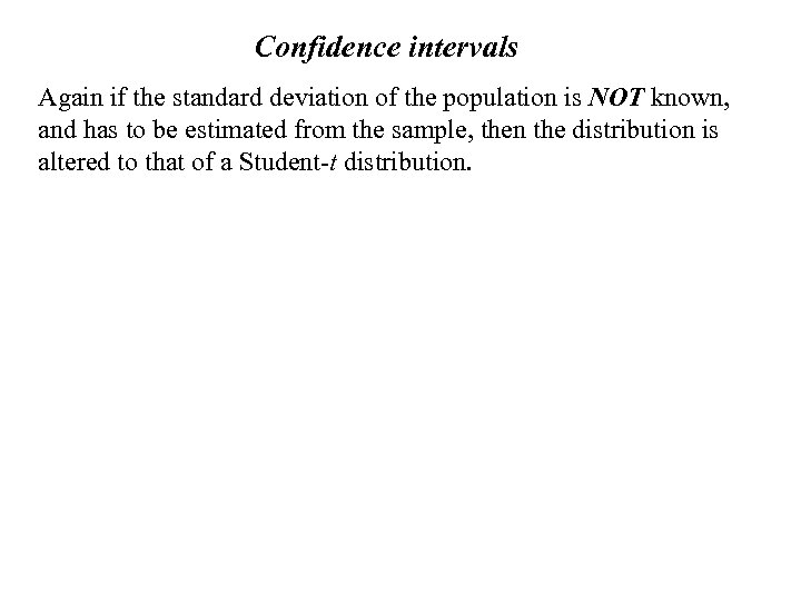 Confidence intervals Again if the standard deviation of the population is NOT known, and