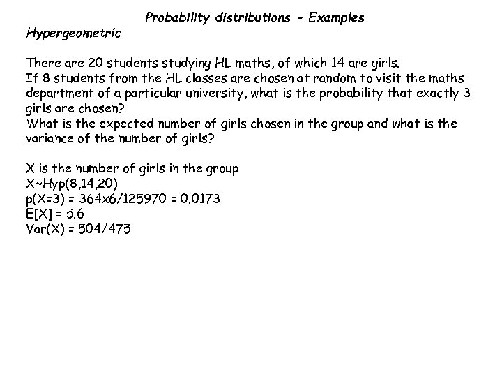 Hypergeometric Probability distributions - Examples There are 20 students studying HL maths, of which