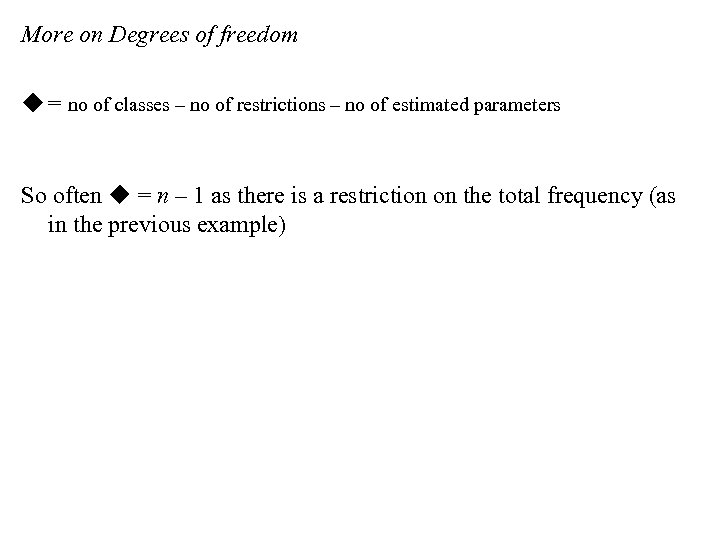 More on Degrees of freedom u = no of classes – no of restrictions