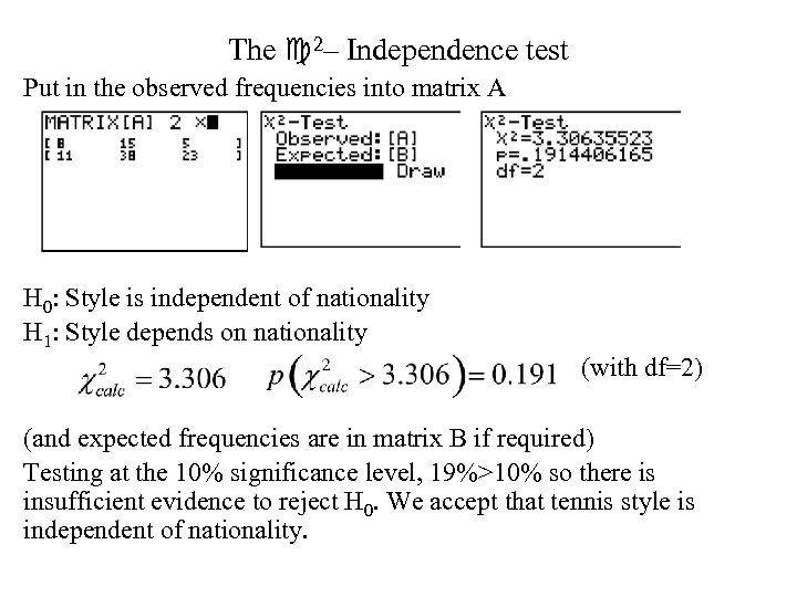 The 2– Independence test Put in the observed frequencies into matrix A H 0: