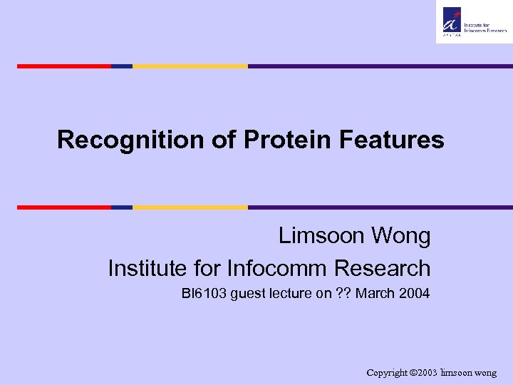 Recognition of Protein Features Limsoon Wong Institute for Infocomm Research BI 6103 guest lecture