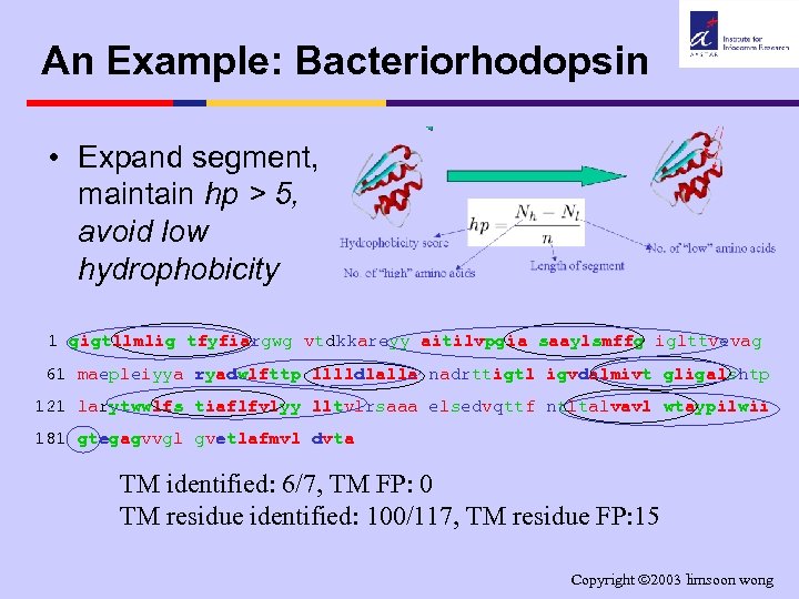 An Example: Bacteriorhodopsin • Expand segment, maintain hp > 5, avoid low hydrophobicity 1
