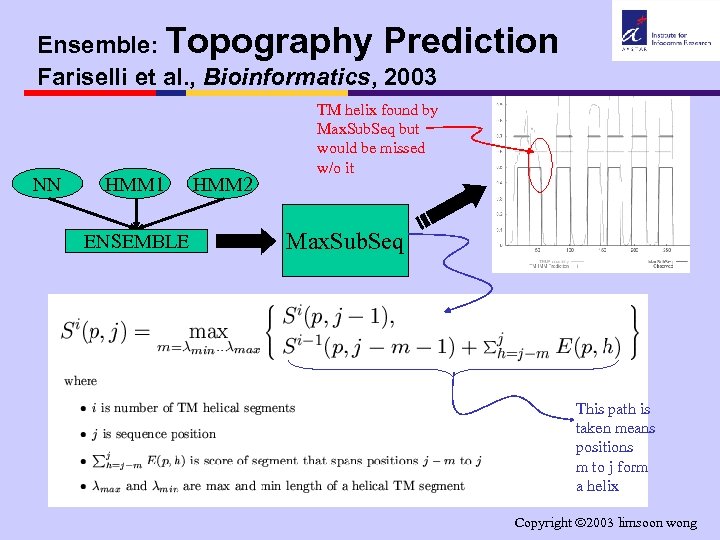 Ensemble: Topography Prediction Fariselli et al. , Bioinformatics, 2003 NN HMM 1 ENSEMBLE HMM