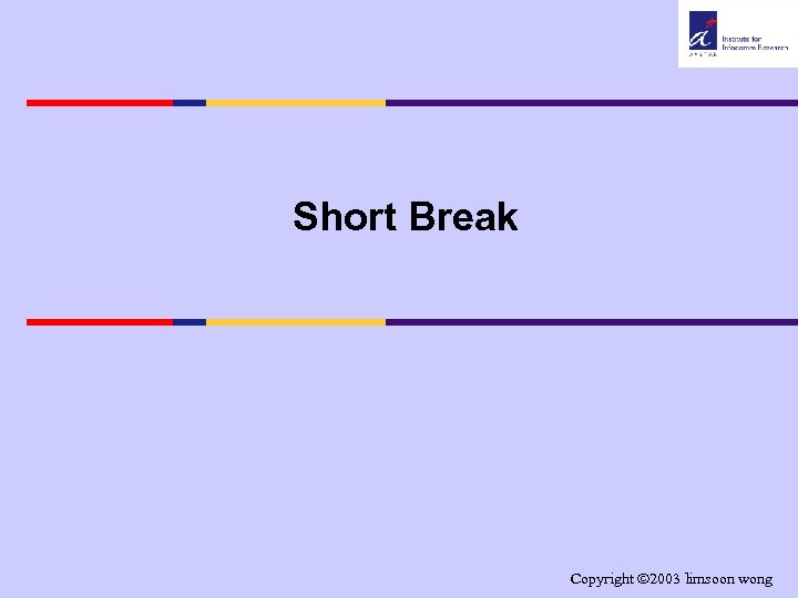 Short Break Copyright 2003 limsoon wong 
