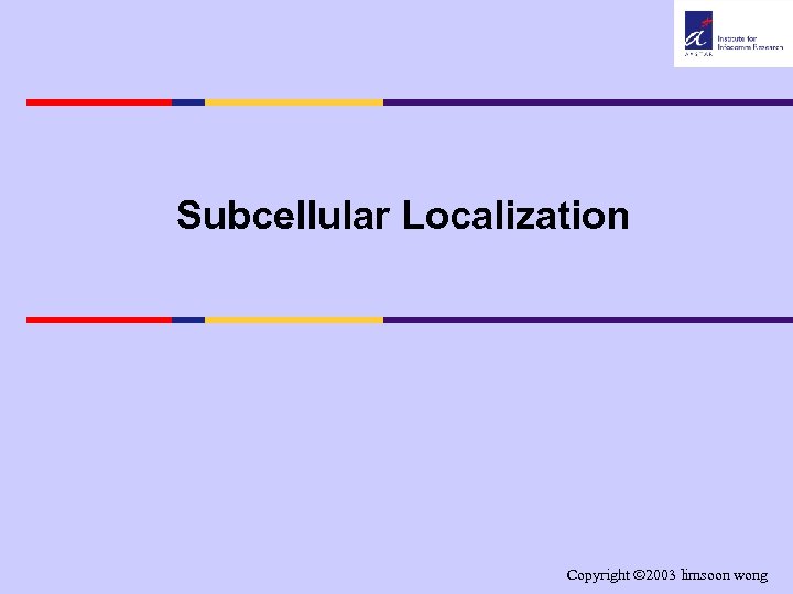Subcellular Localization Copyright 2003 limsoon wong 