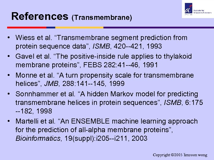 References (Transmembrane) • Wiess et al. “Transmembrane segment prediction from protein sequence data”, ISMB,
