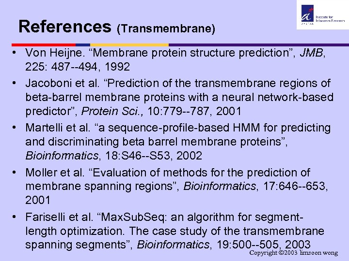 References (Transmembrane) • Von Heijne. “Membrane protein structure prediction”, JMB, 225: 487 --494, 1992