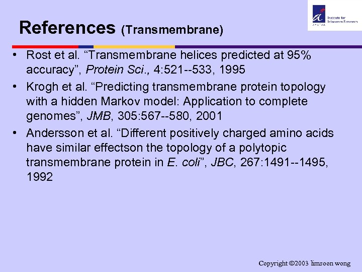 References (Transmembrane) • Rost et al. “Transmembrane helices predicted at 95% accuracy”, Protein Sci.