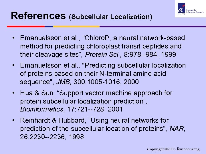 References (Subcellular Localization) • Emanuelsson et al. , “Chloro. P, a neural network-based method