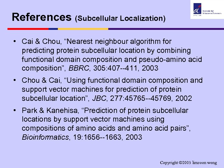 References (Subcellular Localization) • Cai & Chou, “Nearest neighbour algorithm for predicting protein subcellular