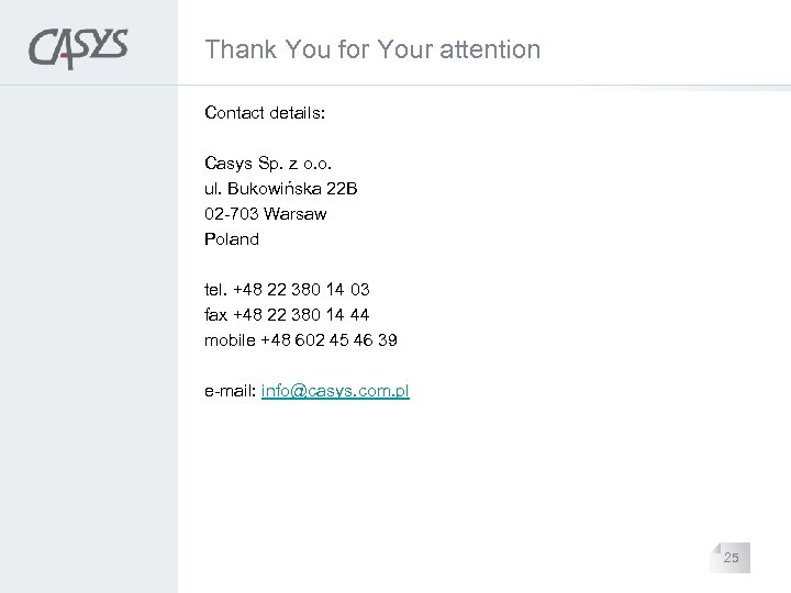 Thank You for Your attention Contact details: Casys Sp. z o. o. ul. Bukowińska