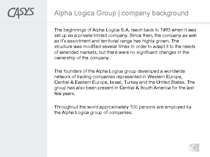 Alpha Logica Group | company background The beginnings of Alpha Logica S. A. reach