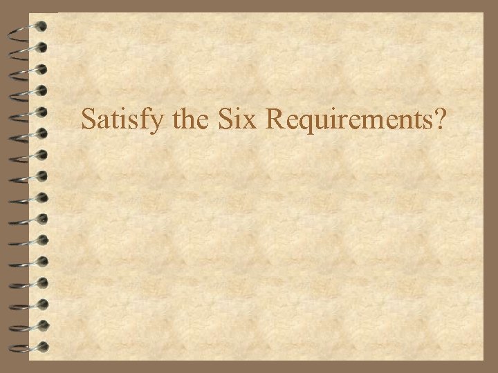 Satisfy the Six Requirements? 