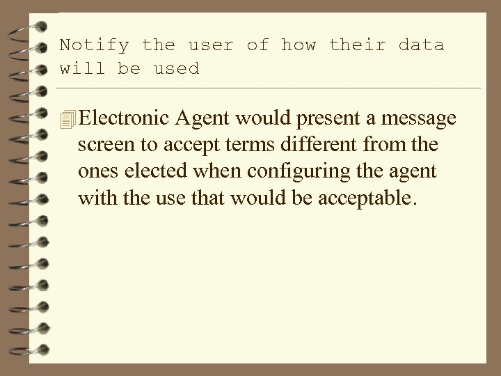 Notify the user of how their data will be used 4 Electronic Agent would