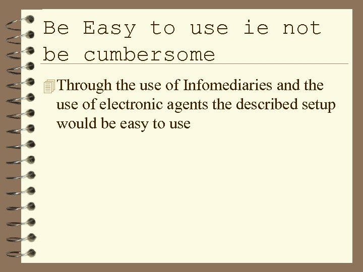 Be Easy to use ie not be cumbersome 4 Through the use of Infomediaries