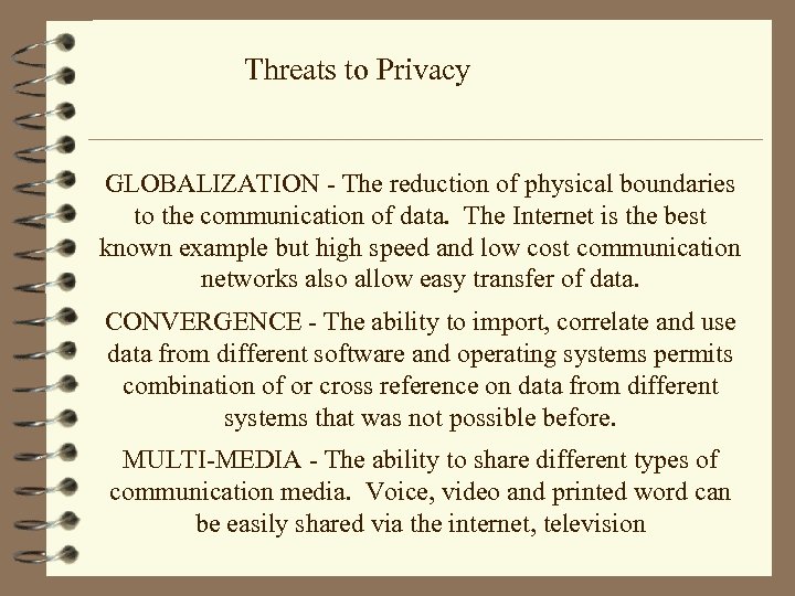 Threats to Privacy GLOBALIZATION - The reduction of physical boundaries to the communication of