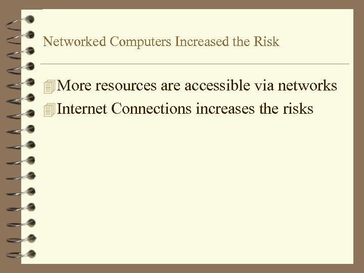 Networked Computers Increased the Risk 4 More resources are accessible via networks 4 Internet