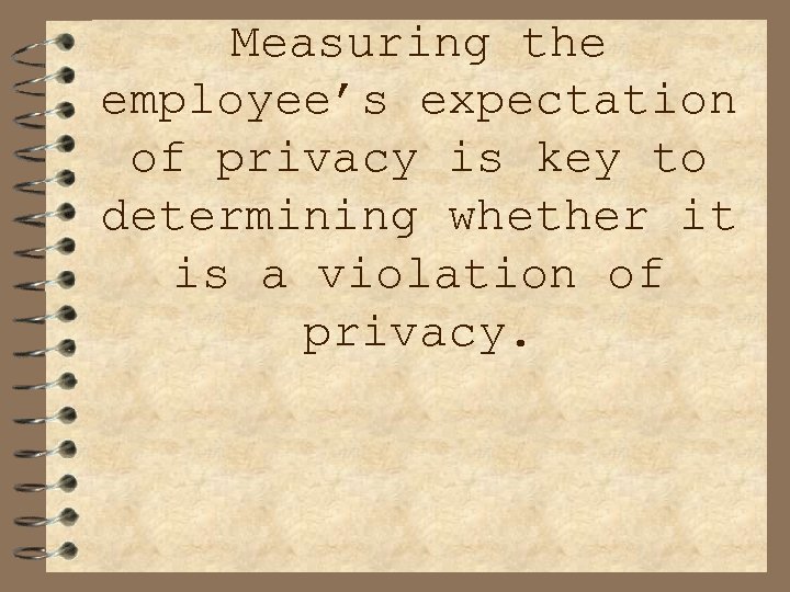 Measuring the employee’s expectation of privacy is key to determining whether it is a