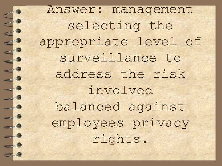 Answer: management selecting the appropriate level of surveillance to address the risk involved balanced