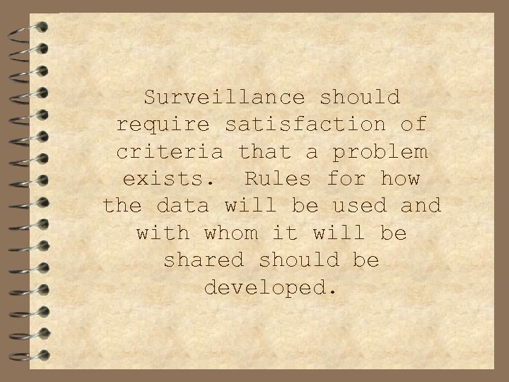 Surveillance should require satisfaction of criteria that a problem exists. Rules for how the