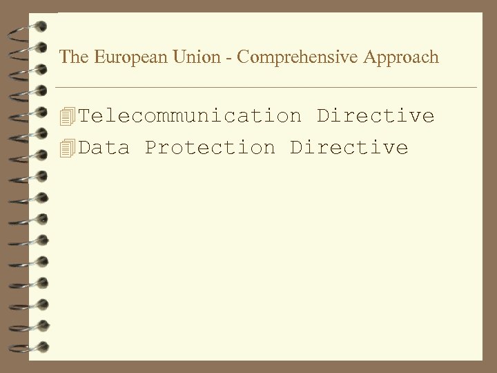 The European Union - Comprehensive Approach 4 Telecommunication Directive 4 Data Protection Directive 