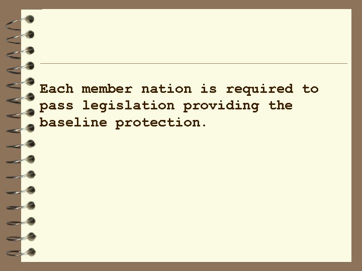Each member nation is required to pass legislation providing the baseline protection. 