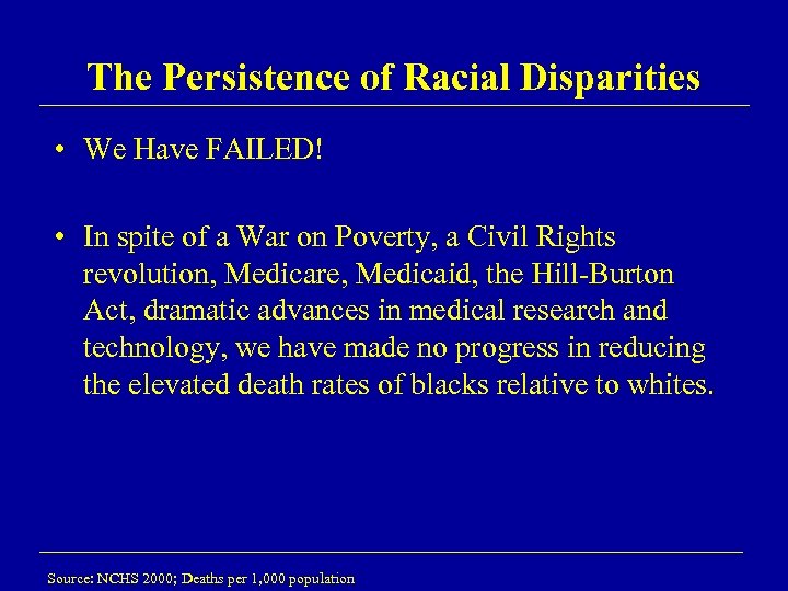 The Persistence of Racial Disparities • We Have FAILED! • In spite of a