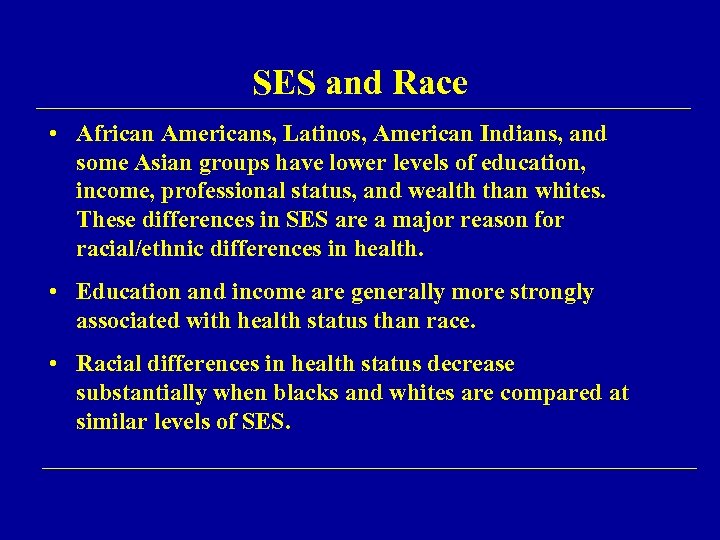 SES and Race • African Americans, Latinos, American Indians, and some Asian groups have