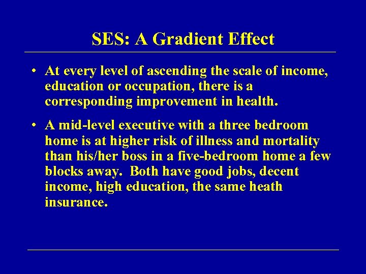 SES: A Gradient Effect • At every level of ascending the scale of income,