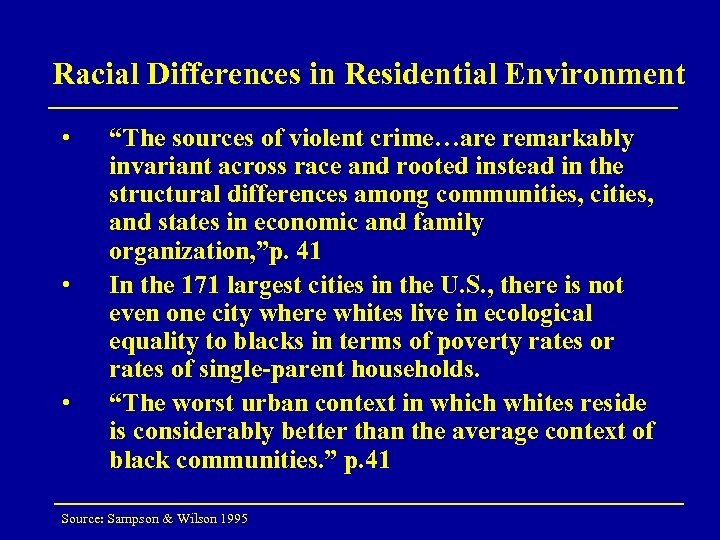 Racial Differences in Residential Environment • • • “The sources of violent crime…are remarkably