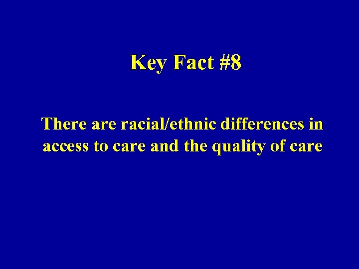 Key Fact #8 There are racial/ethnic differences in access to care and the quality