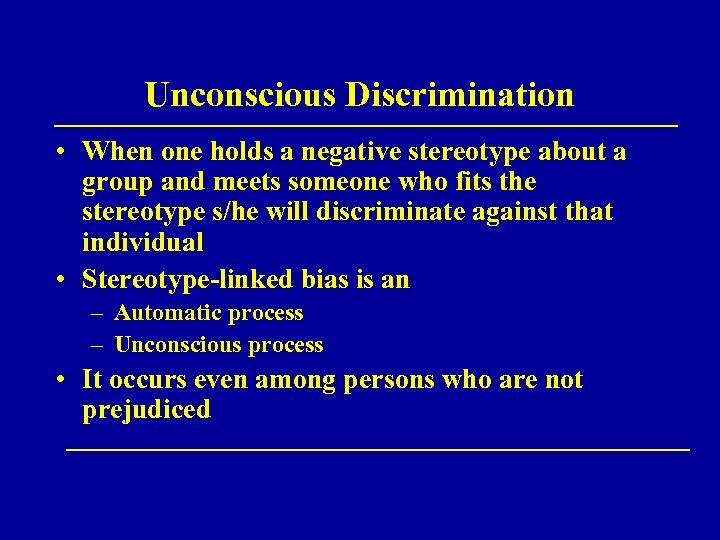 Unconscious Discrimination • When one holds a negative stereotype about a group and meets