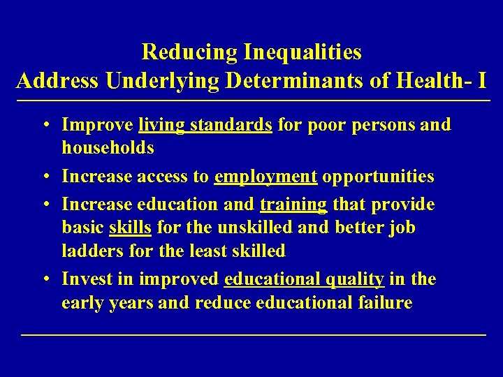 Reducing Inequalities Address Underlying Determinants of Health- I • Improve living standards for poor