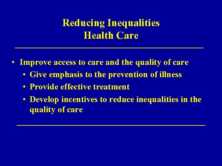 Reducing Inequalities Health Care • Improve access to care and the quality of care
