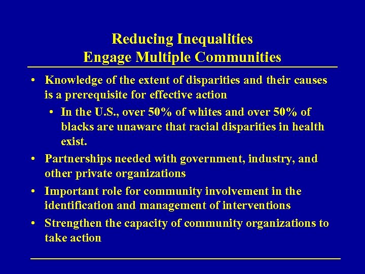 Reducing Inequalities Engage Multiple Communities • Knowledge of the extent of disparities and their
