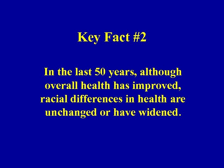 Key Fact #2 In the last 50 years, although overall health has improved, racial