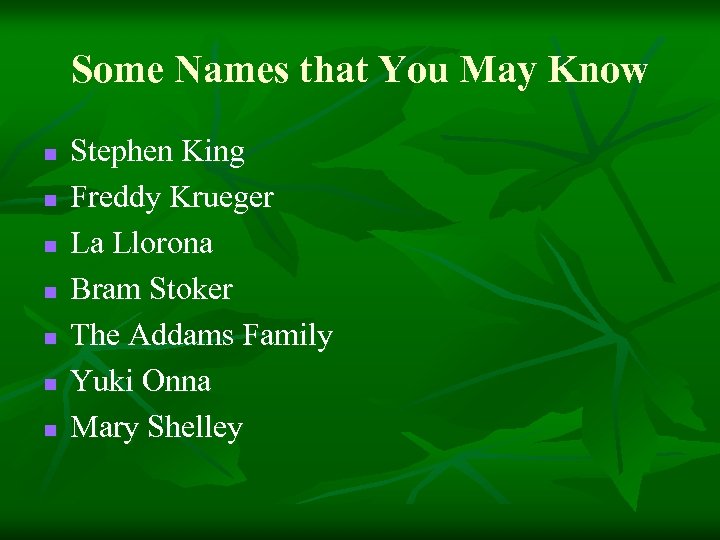Some Names that You May Know n n n n Stephen King Freddy Krueger