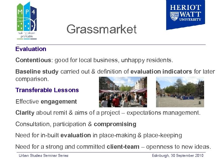Grassmarket Evaluation Contentious: good for local business, unhappy residents. Baseline study carried out &