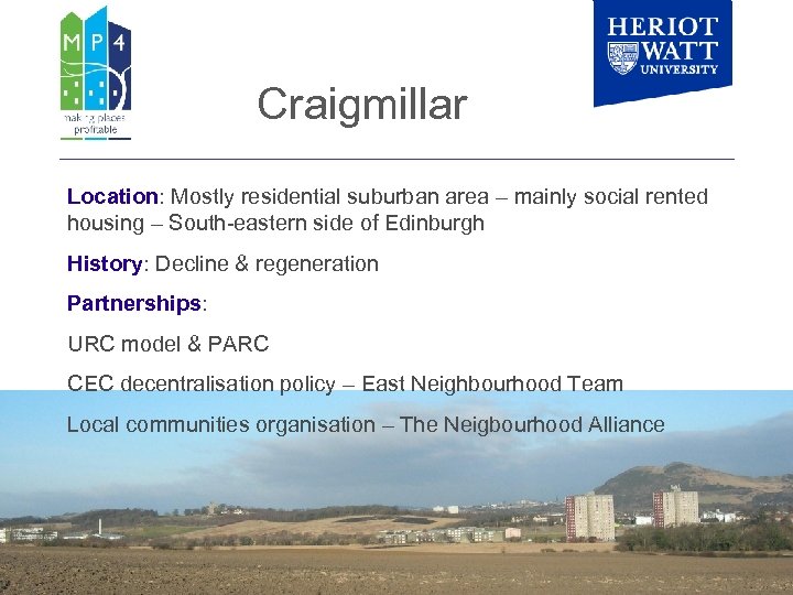 Craigmillar Location: Mostly residential suburban area – mainly social rented housing – South-eastern side